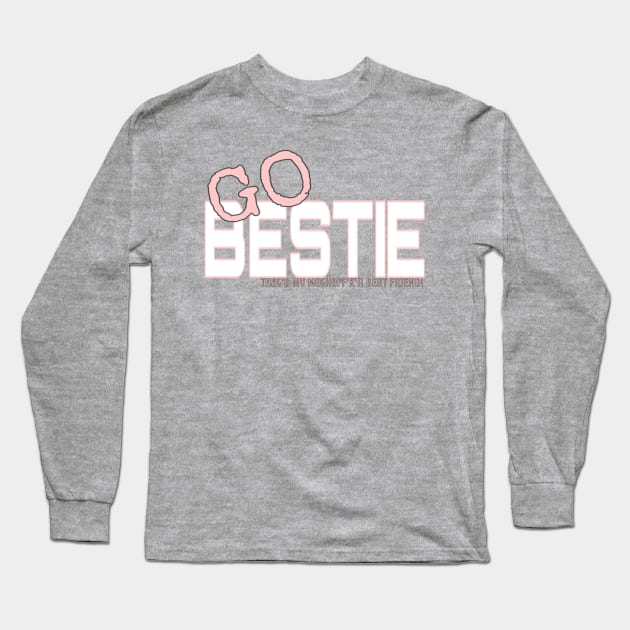 GO BESTIE! Long Sleeve T-Shirt by Cipher_Obscure